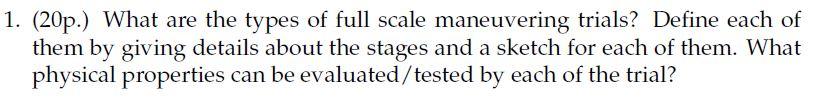 1 20p What Are The Types Of Full Scale Maneuvering Trials Define Each Of Them By Giving Details About The Stages An 1