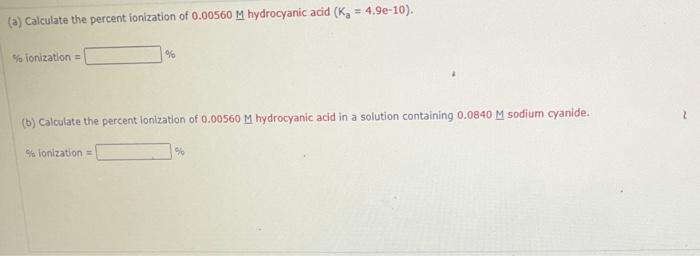 A Calculate The Percent Ionization Of 0 00560 M Hydrocyanic Acid Kx 4 9e 10 Ionization 96 B Calculate The Per 1
