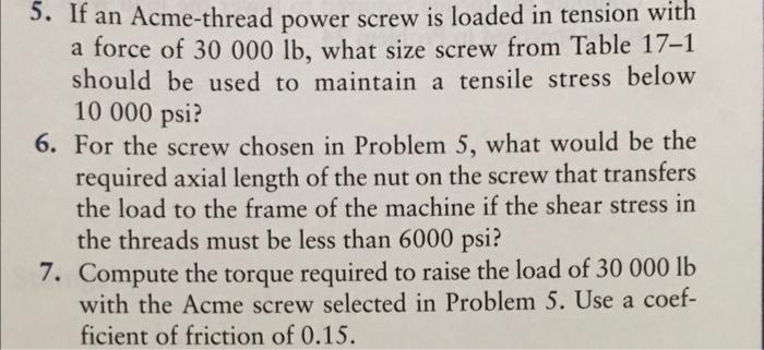 5 If An Acme Thread Power Screw Is Loaded In Tension With A Force Of 30 000 Lb What Size Screw From Table 17 1 Should 3