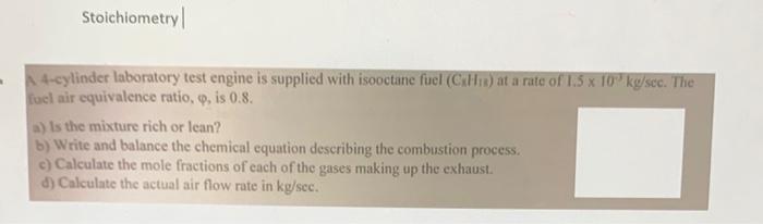 Stoichiometry 4 Cylinder Laboratory Test Engine Is Supplied With Isooctane Fuel Che At A Rate Of 1 5 X 10 K Scc Th 1