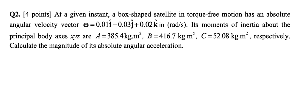 Q2 4 Points At A Given Instant A Box Shaped Satellite In Torque Free Motion Has An Absolute Angular Velocity Vecto 1