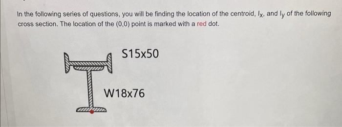 In The Following Series Of Questions You Will Be Finding The Location Of The Centroid Ix And Ly Of The Following Cros 1