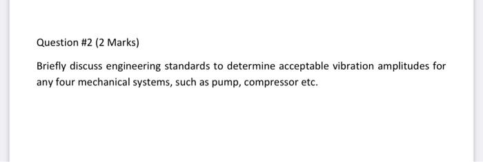 Question 2 2 Marks Briefly Discuss Engineering Standards To Determine Acceptable Vibration Amplitudes For Any Four Me 1