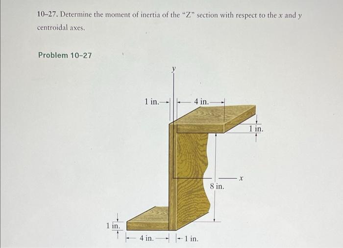 10 27 Determine The Moment Of Inertia Of The Z Section With Respect To The X And Y Centroidal Axes Problem 10 27 1 I 1