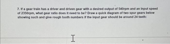 7 If A Gear Train Has A Driver And Driven Gear With A Desired Output Of 540rpm And An Input Speed Of 2350rpm What Gear 1