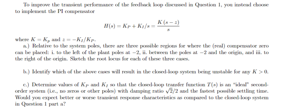 To Improve The Transient Performance Of The Feedback Loop Discussed In Question 1 You Instead Choose To Implement The P 1
