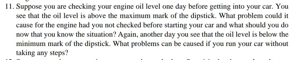 11 Suppose You Are Checking Your Engine Oil Level One Day Before Getting Into Your Car You See That The Oil Level Is A 1