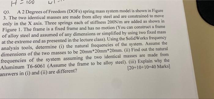 0 H 100 H Q3 A 2 Degrees Of Freedom Dofs Spring Mass System Model Is Shown In Figure 3 The Two Identical Masses Are 1