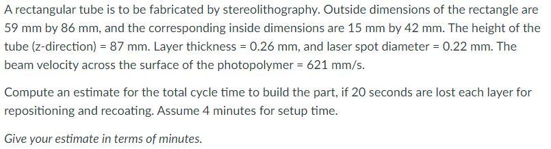 A Rectangular Tube Is To Be Fabricated By Stereolithography Outside Dimensions Of The Rectangle Are 59 Mm By 86 Mm And 1