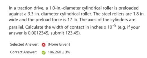In A Traction Drive A 1 0 In Diameter Cylindrical Roller Is Preloaded Against A 3 3 In Diameter Cylindrical Roller T 1