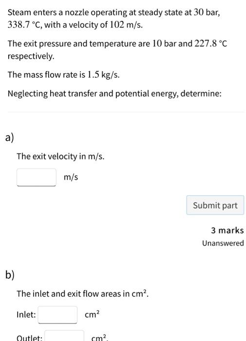 Steam Enters A Nozzle Operating At Steady State At 30 Bar 338 7 C With A Velocity Of 102 M S The Exit Pressure And T 1