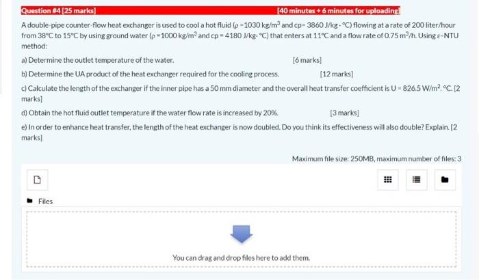 Question 4 25 Marks 140 Minutes 6 Minutes For Uploading A Double Pipe Counter Flow Heat Exchanger Is Used To Cool A 1