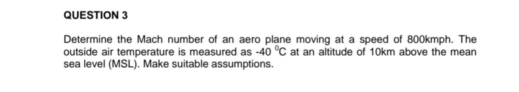 Question 3 Determine The Mach Number Of An Aero Plane Moving At A Speed Of 800kmph The Outside Air Temperature Is Measu 1