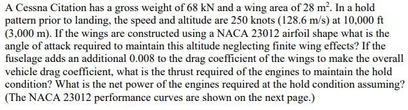 A Cessna Citation Has A Gross Weight Of 68 Kn And A Wing Area Of 28 M In A Hold Pattern Prior To Landing The Speed An 1
