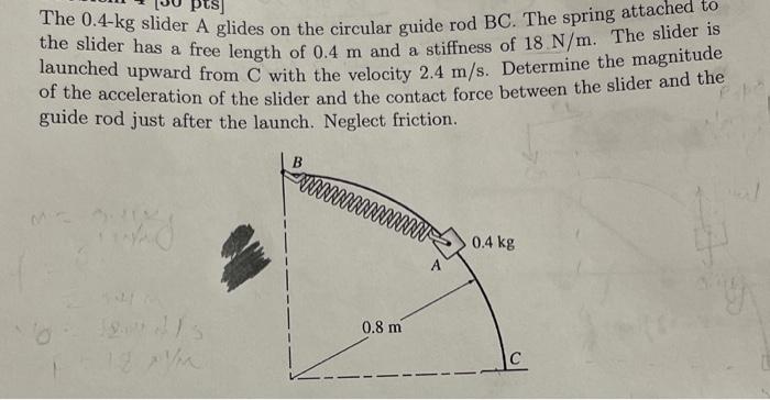The 0 4 Kg Slider A Glides On The Circular Guide Rod Bc The Spring Attached To The Slider Has A Free Length Of 0 4 M An 1