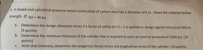 3 A Closed End Cylindrical Pressure Vessel Constructed Of Carbon Steel Has A Diameter Of 6 In Given The Material Failu 1