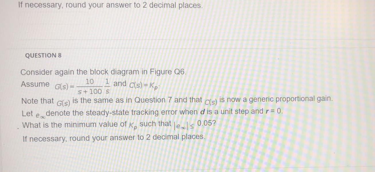 If Necessary Round Your Answer To 2 Decimal Places Question 8 Assume G S 1 And C S Kp Consider Again The Block D 1