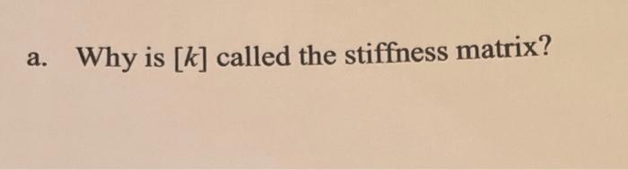A Why Is K Called The Stiffness Matrix 1