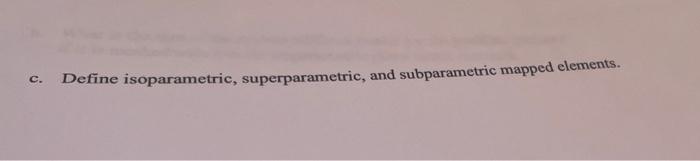 C Define Isoparametric Superparametric And Subparametric Mapped Elements 1