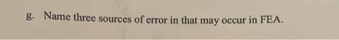 G Name Three Sources Of Error In That May Occur In Fea 1