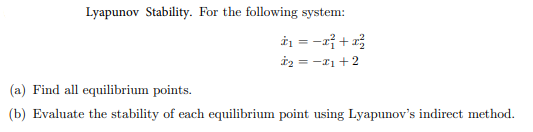 Lyapunov Stability For The Following System 1 2 23 12 21 2 A Find All Equilibrium Points B Evaluate The S 1