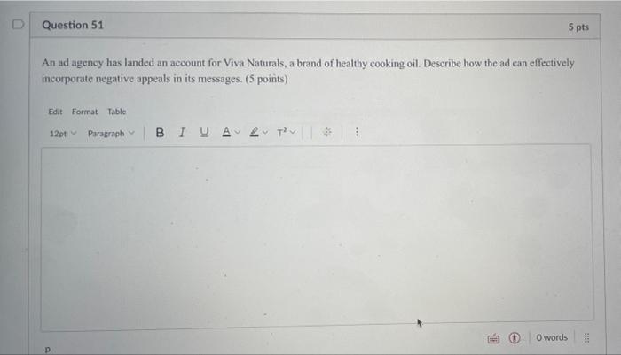 Question 51 5 Pts An Ad Agency Has Landed An Account For Viva Naturals A Brand Of Healthy Cooking Oil Describe How The 1