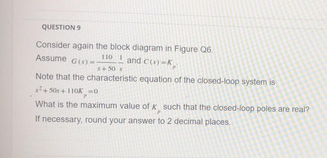 Questions I And C S K Consider Again The Block Diagram In Figure Q6 Assume 110 G S 5 50 S Note That The Characte 1