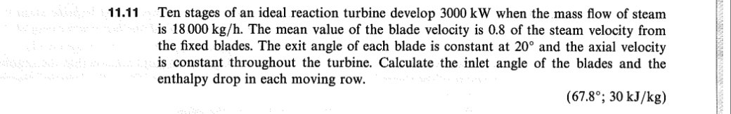 Desire 11 11 Ten Stages Of An Ideal Reaction Turbine Develop 3000 Kw When The Mass Flow Of Steam Dis 18 000 Kg H The Me 1