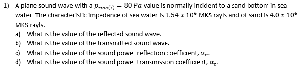 1 A Plane Sound Wave With A Prms I 80 Pa Value Is Normally Incident To A Sand Bottom In Sea Water The Characteristi 1
