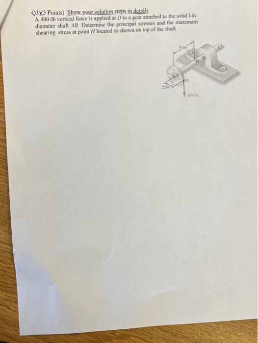 Q3 5 Points Show Your Solution Steps In Details A 400 1b Vertical Force Is Applied At D To A Gear Attached To The Soli 1