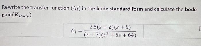 Rewrite The Transfer Function G In The Bode Standard Form And Calculate The Bode Gain K Bode 2 5 S 2 S 5 Gl 1