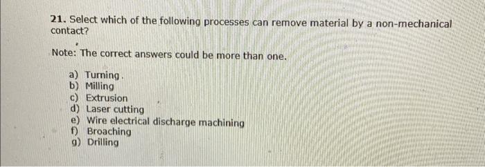 21 Select Which Of The Following Processes Can Remove Material By A Non Mechanical Contact Note The Correct Answers C 1