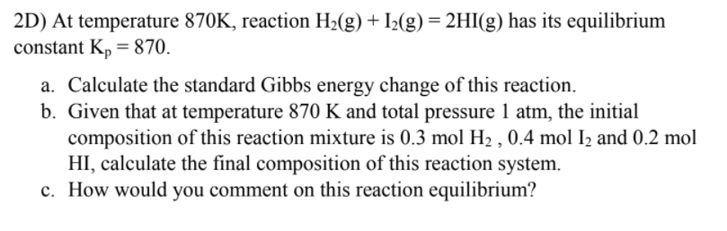 2d At Temperature 870k Reaction H2 G 12 G 2hi G Has Its Equilibrium Constant Kp 870 A Calculate The Standard 1