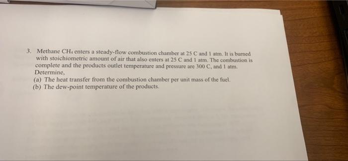 3 Methane Cha Enters A Steady Flow Combustion Chamber At 25 C And I Am It Is Burned With Stoichiometric Amount Of Air 1
