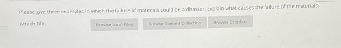 Please Give Three Examples In Which The Failure Of Materials Could Be A Disaster Explain What Causes The Failure Of The 1