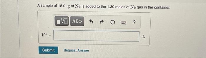 A Sample Containing 1 30 Moles Of Ne Gas Has An Initial Volume Of 9 00 L What Is The Final Volume Of The Gas In Liter 3