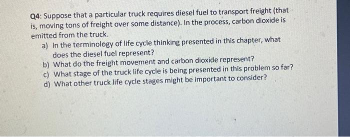 Q4 Suppose That A Particular Truck Requires Diesel Fuel To Transport Freight That Is Moving Tons Of Freight Over Some 1