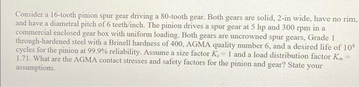 Consider A 16 Tooth Pinion Spur Gear Driving A 80 Tooth Gear Both Gears Are Solid 2 In Wide Have No Rim And Have A D 1