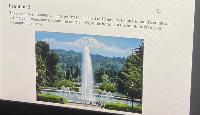 Problem 3 The Drumheller Fountain S Center Jet Rises To A Height Of 10 Meters Using Bernoulli S Equation Estimate The 1