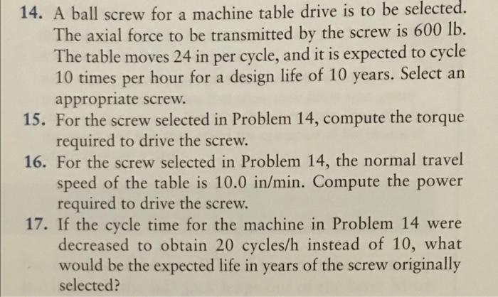 14 A Ball Screw For A Machine Table Drive Is To Be Selected The Axial Force To Be Transmitted By The Screw Is 600 Lb 1