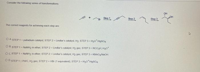 Consider The Following Series Of Transformations Oh Step 1 Step 2 Step 3 The Correct Reagents For Achieving Each Step Ar 1
