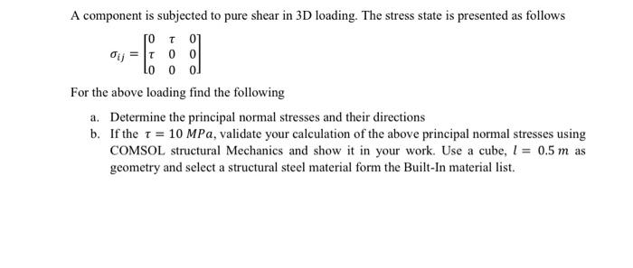 A Component Is Subjected To Pure Shear In 3d Loading The Stress State Is Presented As Follows Rot 01 Oij 1 0 0 Lo 0 0 1