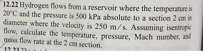 12 22 Hydrogen Flows From A Reservoir Where The Temperature Is 20 C And The Pressure Is 500 Kpa Absolute To A Section 2 1