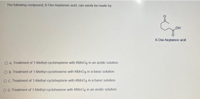 The Following Compound 6 Oxo Heptanoic Acid Can Easily Be Made By Oh 6 Oxo Heptanoic Acid O A Treatment Of 1 Methyl 1