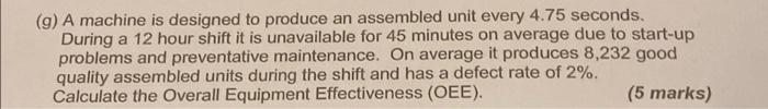 9 A Machine Is Designed To Produce An Assembled Unit Every 4 75 Seconds During A 12 Hour Shift It Is Unavailable For 1