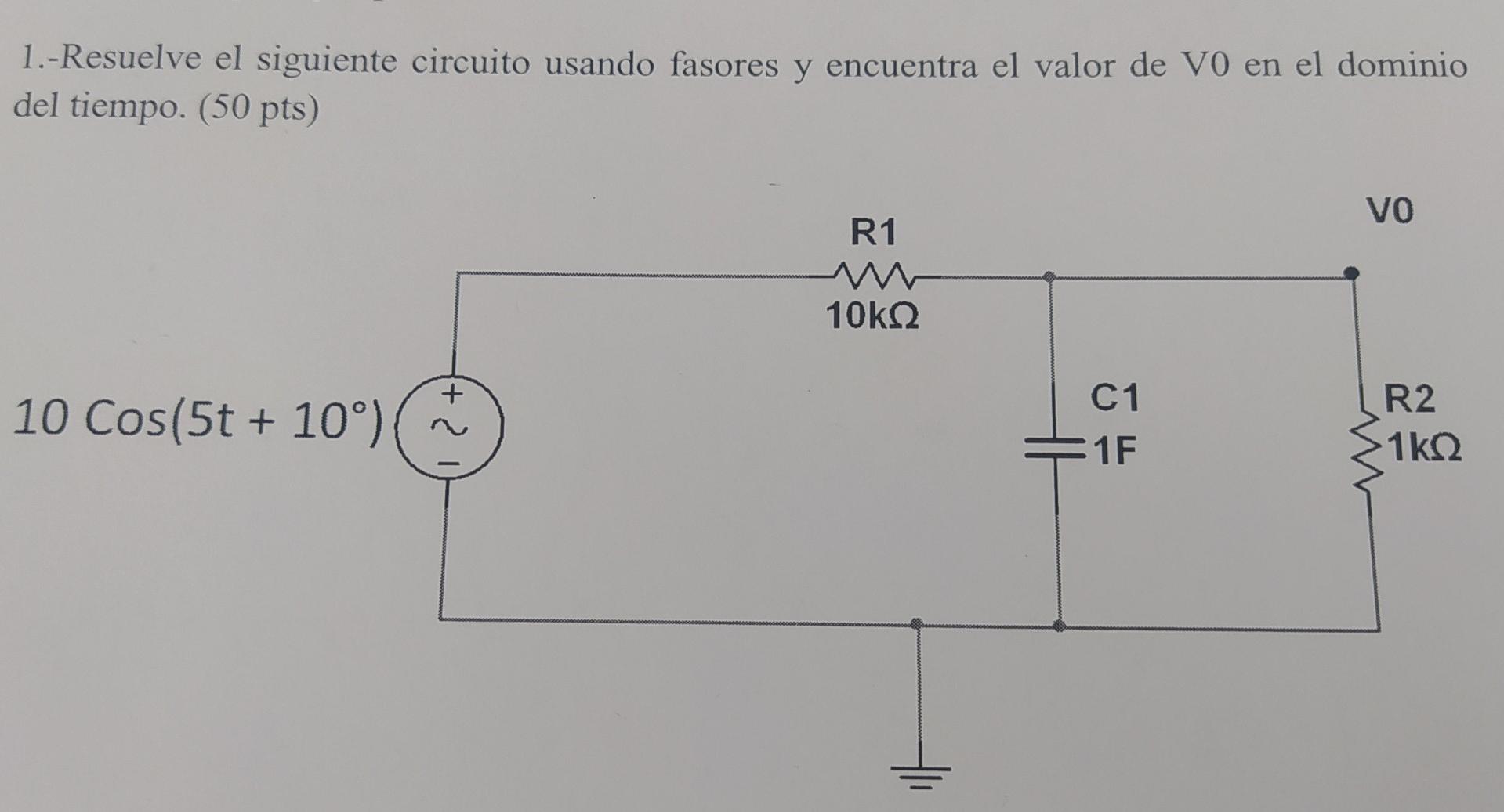 1 Resuelve El Siguiente Circuito Usando Fasores Y Encuentra El Valor De Vo En El Dominio Del Tiempo 50 Pts Vo R1 10k 1