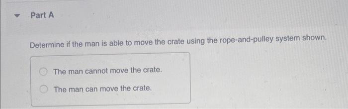 In Figure 1 The Man Has A Mass Of 65 Kg And The Crate Has A Mass Of 110 Kg The Coefficient Of Static Friction Betwee 2