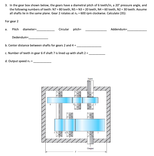 A 3 In The Gear Box Shown Below The Gears Have A Diametral Pitch Of 6 Teeth In A 20 Pressure Angle And The Following 1