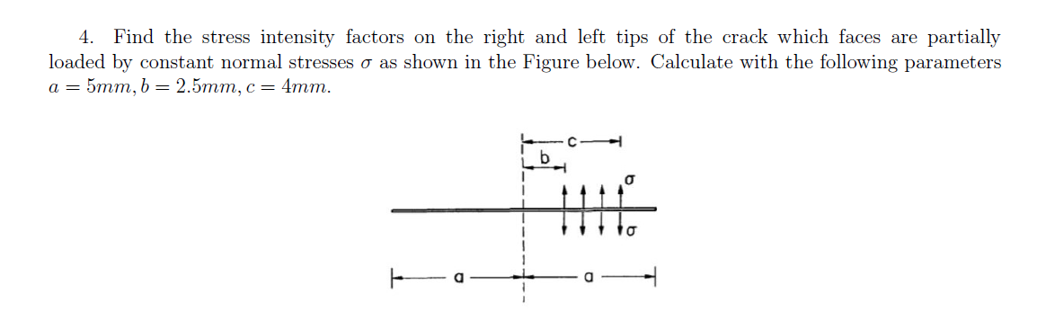 4 Find The Stress Intensity Factors On The Right And Left Tips Of The Crack Which Faces Are Partially Loaded By Constan 1