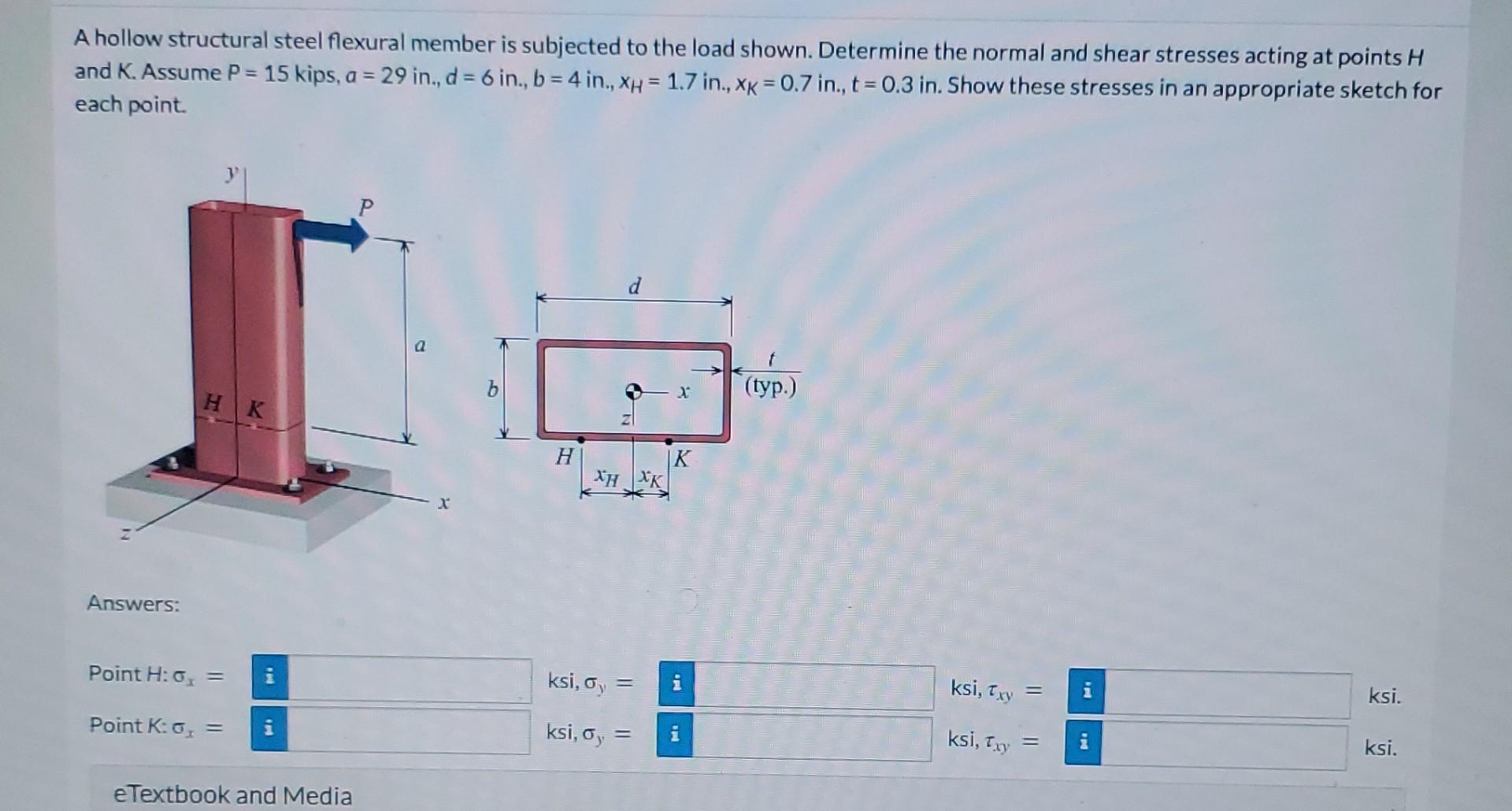 A Hollow Structural Steel Flexural Member Is Subjected To The Load Shown Determine The Normal And Shear Stresses Acting 1